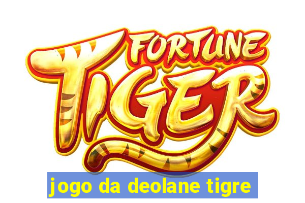 jogo da deolane tigre